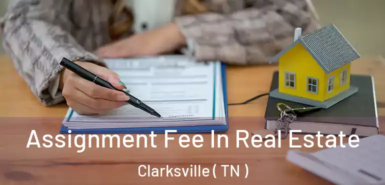  Assignment Fee In Real Estate Clarksville ( TN )