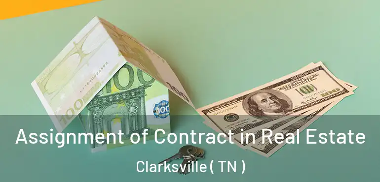  Assignment of Contract in Real Estate Clarksville ( TN )
