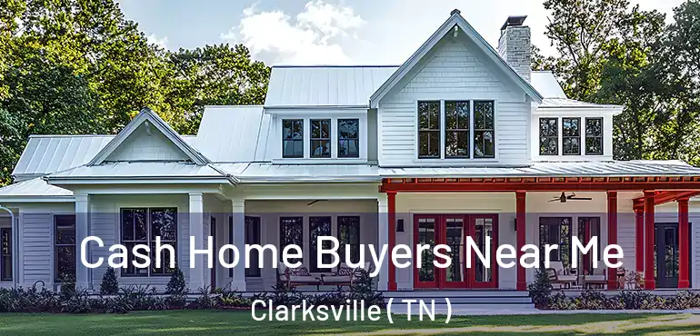  Cash Home Buyers Near Me Clarksville ( TN )