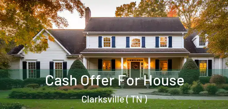  Cash Offer For House Clarksville ( TN )