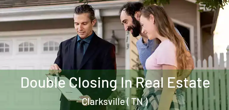  Double Closing In Real Estate Clarksville ( TN )