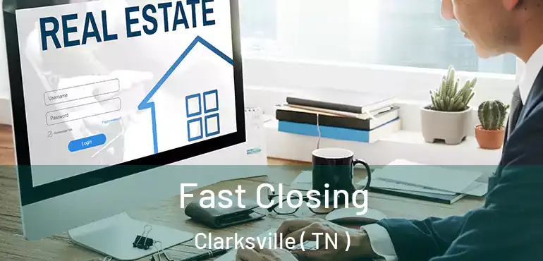  Fast Closing Clarksville ( TN )