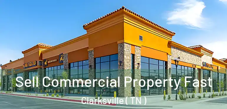  Sell Commercial Property Fast Clarksville ( TN )