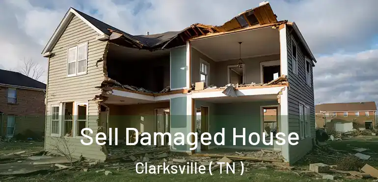  Sell Damaged House Clarksville ( TN )