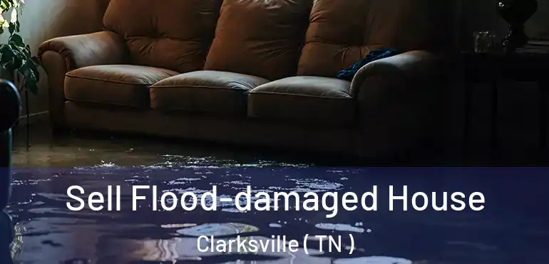  Sell Flood-damaged House Clarksville ( TN )