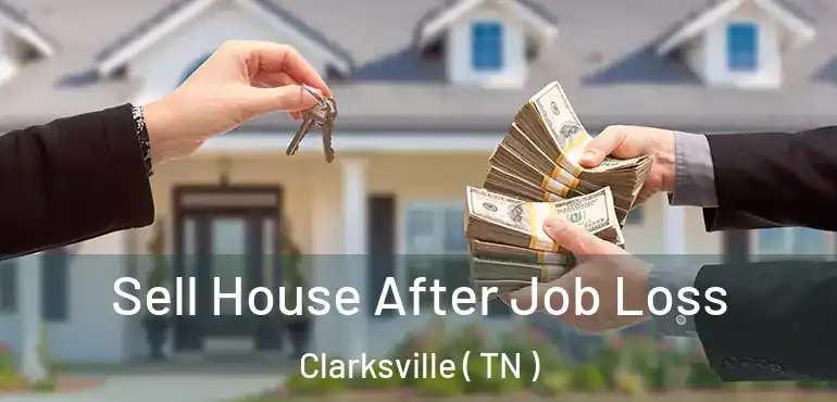  Sell House After Job Loss Clarksville ( TN )