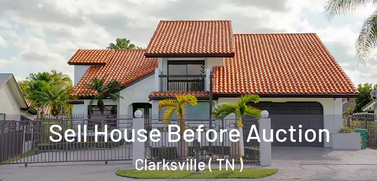  Sell House Before Auction Clarksville ( TN )
