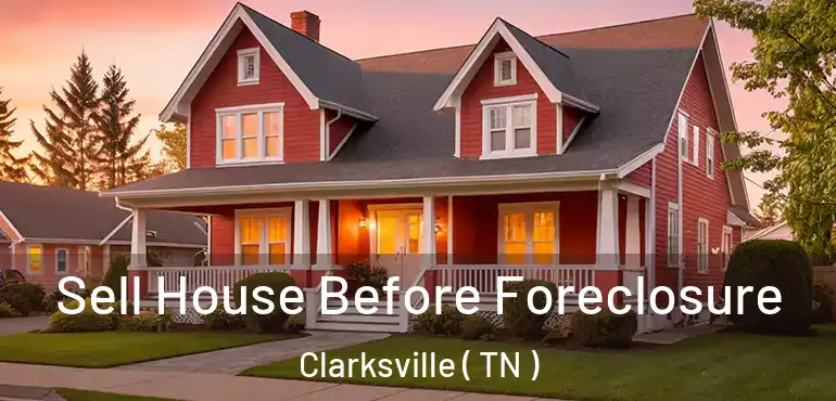  Sell House Before Foreclosure Clarksville ( TN )