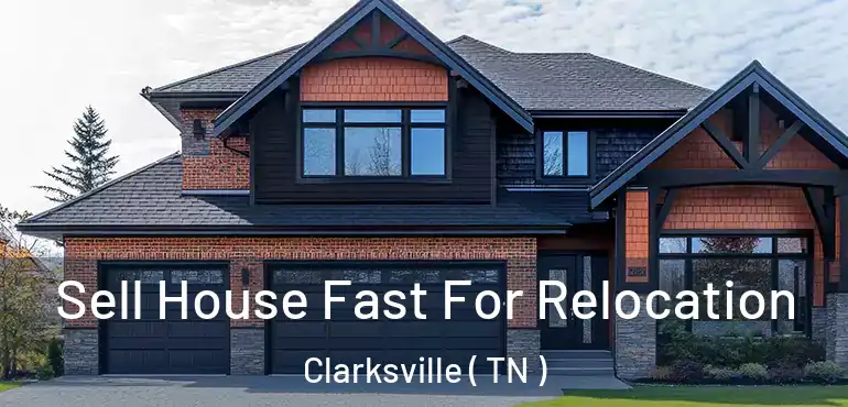  Sell House Fast For Relocation Clarksville ( TN )