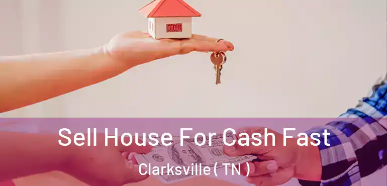  Sell House For Cash Fast Clarksville ( TN )