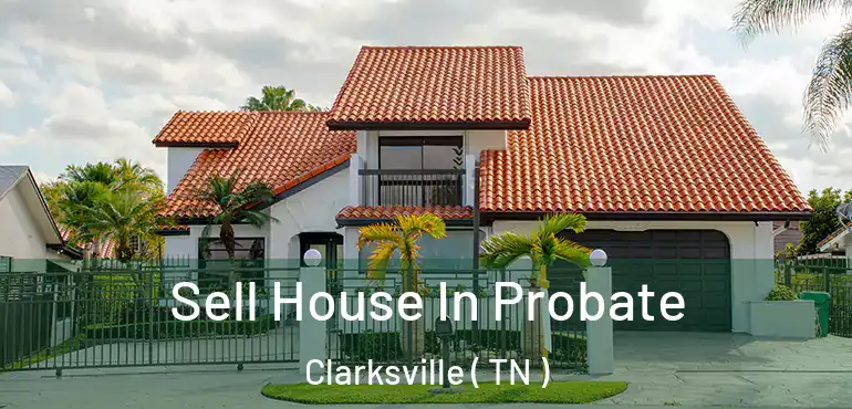  Sell House In Probate Clarksville ( TN )