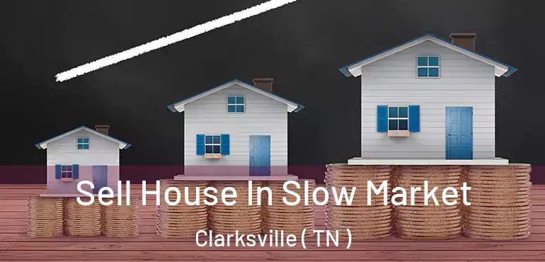  Sell House In Slow Market Clarksville ( TN )