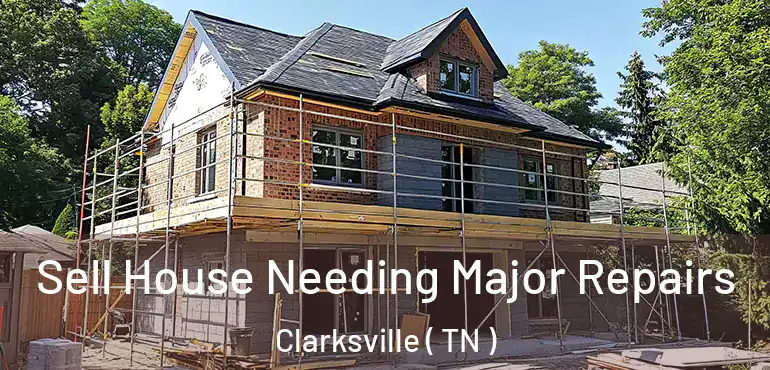  Sell House Needing Major Repairs Clarksville ( TN )