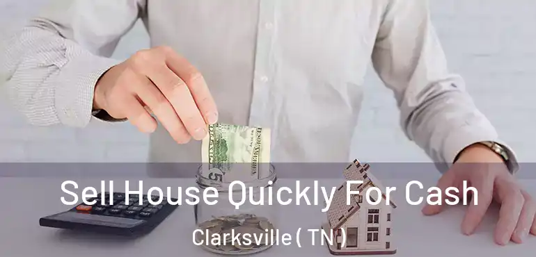  Sell House Quickly For Cash Clarksville ( TN )