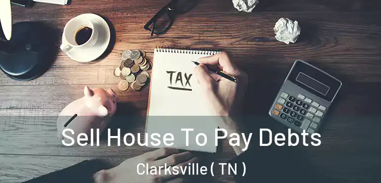  Sell House To Pay Debts Clarksville ( TN )