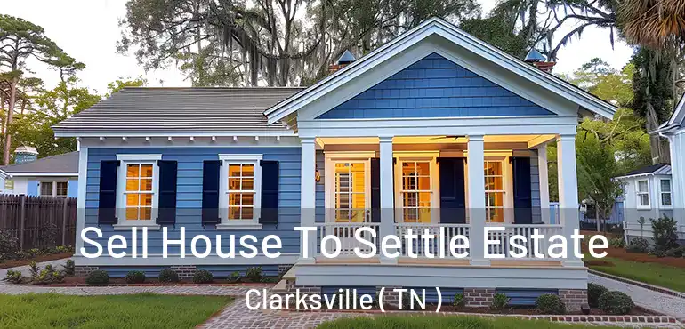  Sell House To Settle Estate Clarksville ( TN )
