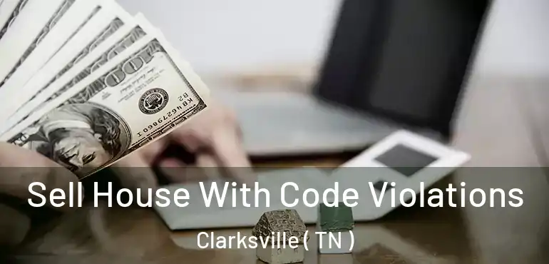  Sell House With Code Violations Clarksville ( TN )
