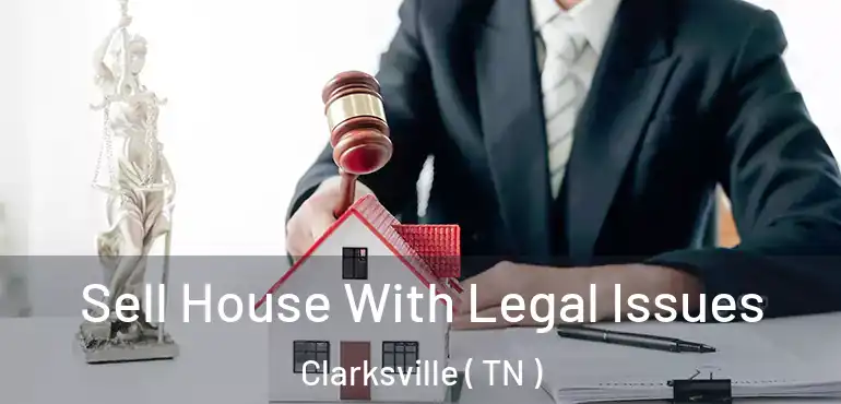  Sell House With Legal Issues Clarksville ( TN )