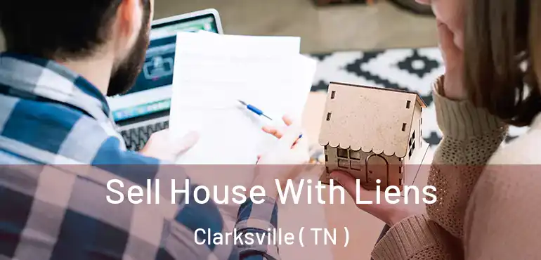  Sell House With Liens Clarksville ( TN )