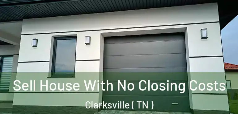  Sell House With No Closing Costs Clarksville ( TN )