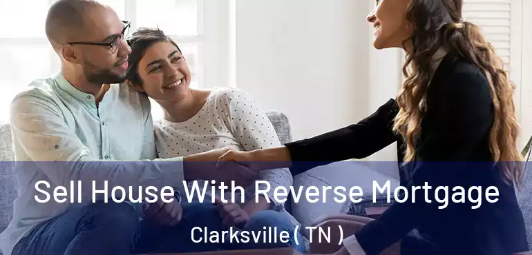  Sell House With Reverse Mortgage Clarksville ( TN )