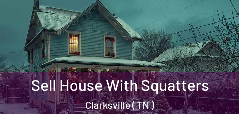  Sell House With Squatters Clarksville ( TN )