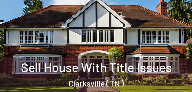  Sell House With Title Issues Clarksville ( TN )
