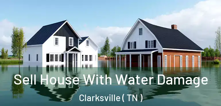  Sell House With Water Damage Clarksville ( TN )