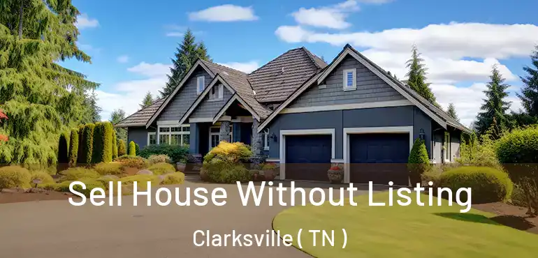  Sell House Without Listing Clarksville ( TN )