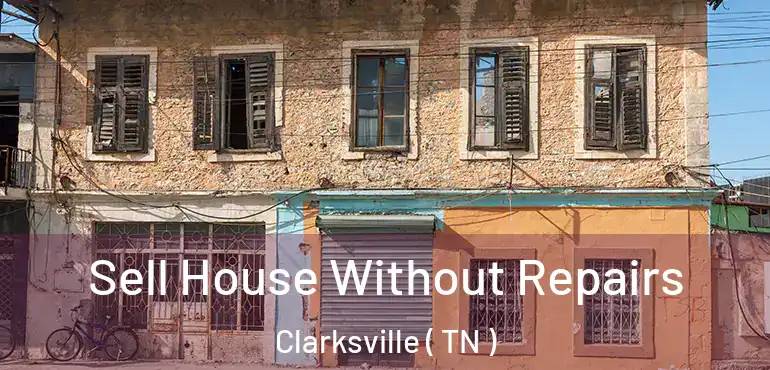  Sell House Without Repairs Clarksville ( TN )