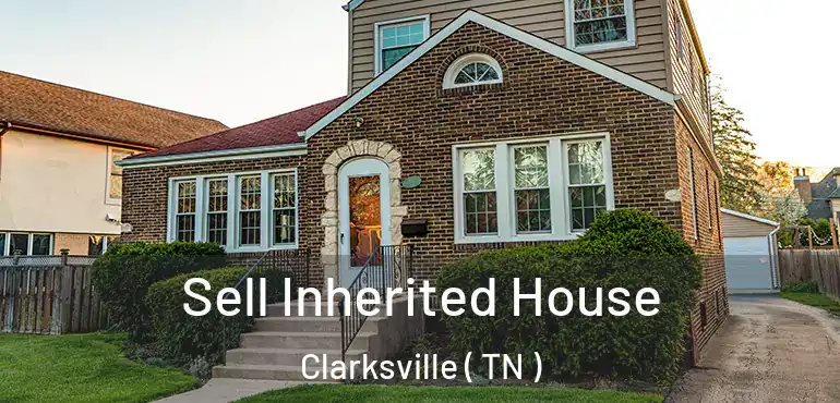  Sell Inherited House Clarksville ( TN )