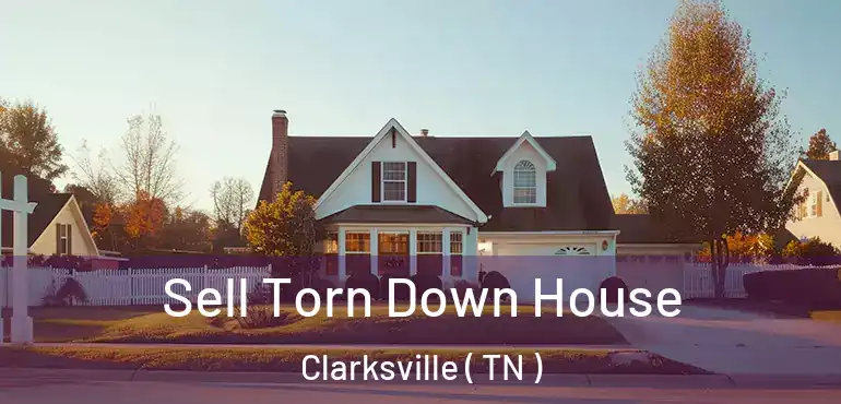  Sell Torn Down House Clarksville ( TN )