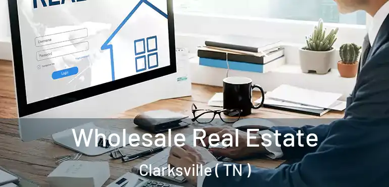  Wholesale Real Estate Clarksville ( TN )