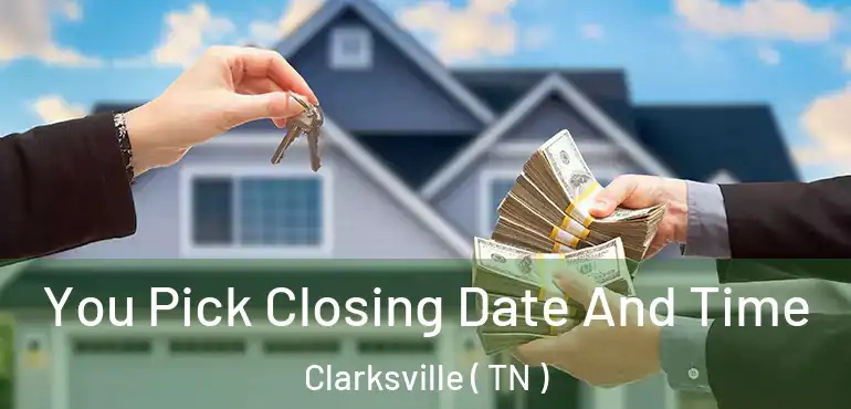  You Pick Closing Date And Time Clarksville ( TN )